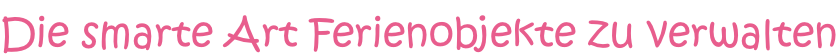 Die smarte Art Ferienobjekte zu verwalten